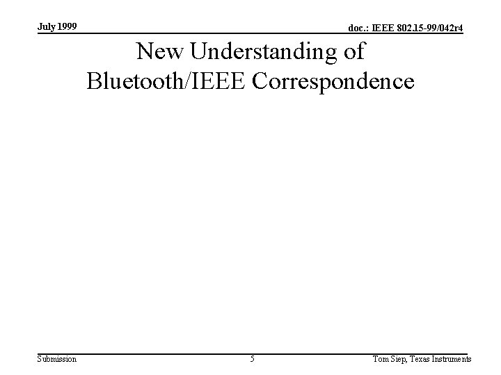 July 1999 doc. : IEEE 802. 15 -99/042 r 4 New Understanding of Bluetooth/IEEE