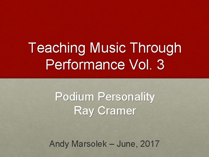 Teaching Music Through Performance Vol. 3 Podium Personality Ray Cramer Andy Marsolek – June,