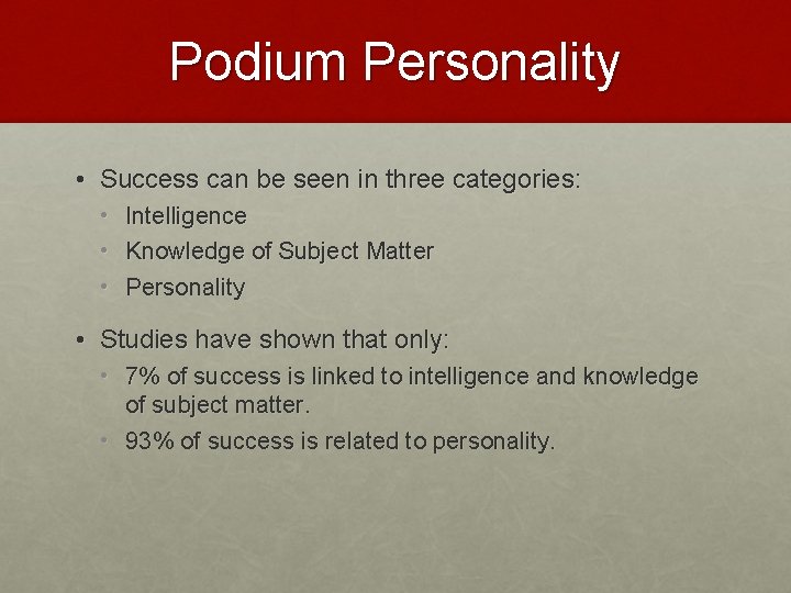 Podium Personality • Success can be seen in three categories: • • • Intelligence