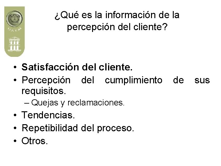 ¿Qué es la información de la percepción del cliente? • Satisfacción del cliente. •