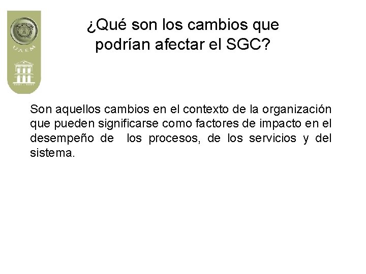 ¿Qué son los cambios que podrían afectar el SGC? Son aquellos cambios en el