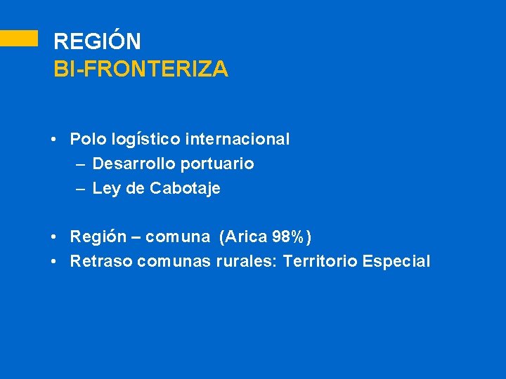 REGIÓN BI-FRONTERIZA • Polo logístico internacional – Desarrollo portuario – Ley de Cabotaje •