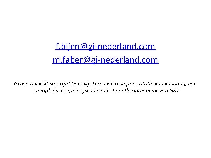 f. bijen@gi-nederland. com m. faber@gi-nederland. com Graag uw visitekaartje! Dan wij sturen wij u