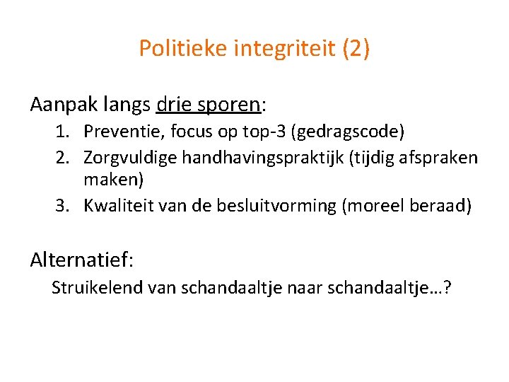 Politieke integriteit (2) Aanpak langs drie sporen: 1. Preventie, focus op top-3 (gedragscode) 2.