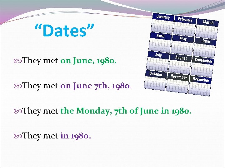“Dates” They met on June, 1980. They met on June 7 th, 1980. They