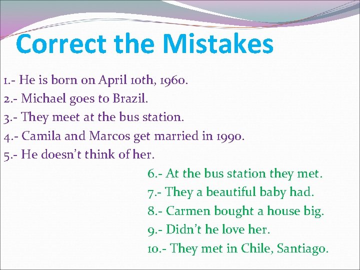 Correct the Mistakes 1. - He is born on April 10 th, 1960. 2.