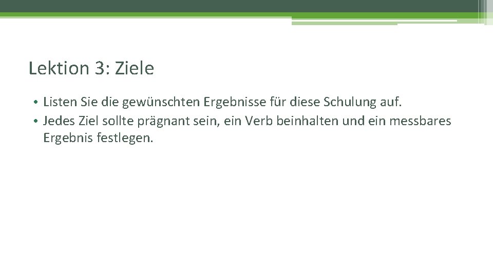 Lektion 3: Ziele • Listen Sie die gewünschten Ergebnisse für diese Schulung auf. •