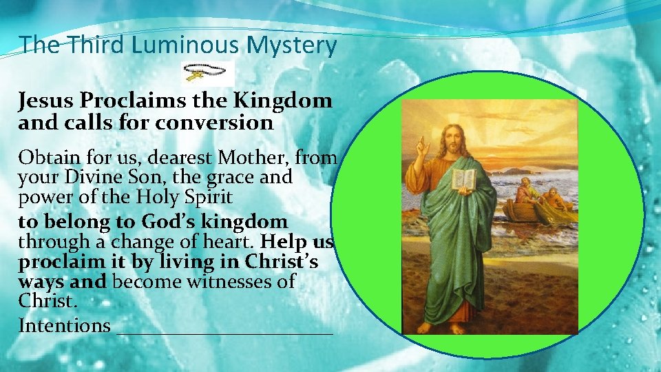 The Third Luminous Mystery Jesus Proclaims the Kingdom and calls for conversion Obtain for