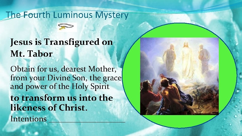 The Fourth Luminous Mystery Jesus is Transfigured on Mt. Tabor Obtain for us, dearest