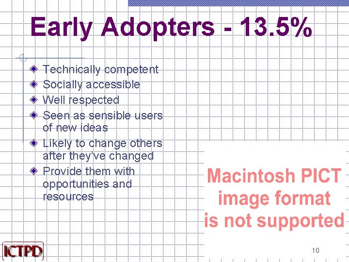 Early Adopters - 13. 5% Technically competent Socially accessible Well respected Seen as sensible