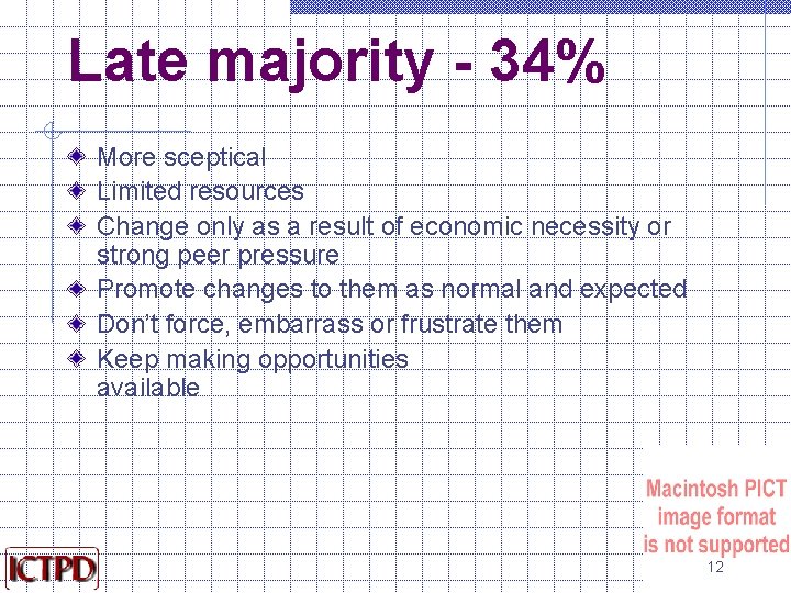 Late majority - 34% More sceptical Limited resources Change only as a result of