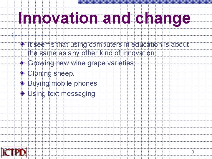 Innovation and change It seems that using computers in education is about the same