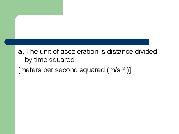 a. The unit of acceleration is distance divided by time squared [meters per second