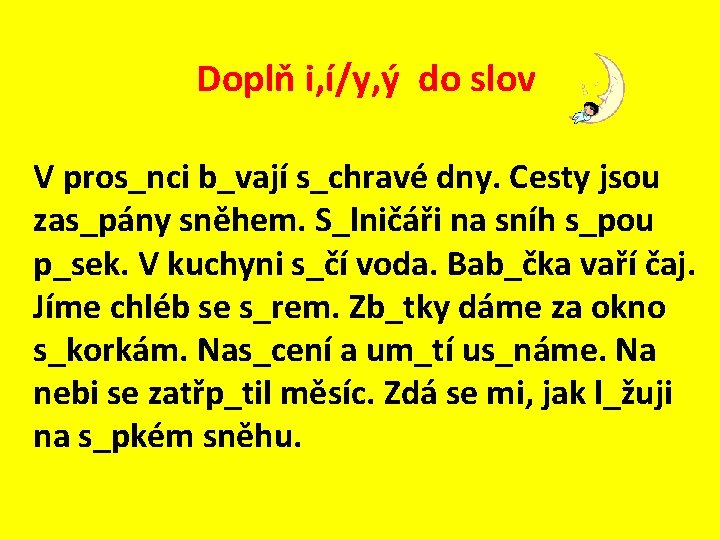 Doplň i, í/y, ý do slov V pros_nci b_vají s_chravé dny. Cesty jsou zas_pány