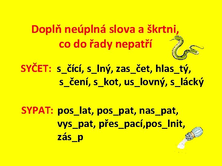 Doplň neúplná slova a škrtni, co do řady nepatří SYČET: s_čící, s_lný, zas_čet, hlas_tý,