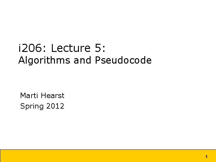 i 206: Lecture 5: Algorithms and Pseudocode Marti Hearst Spring 2012 1 