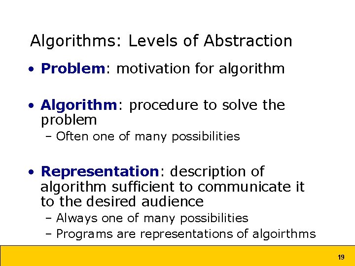 Algorithms: Levels of Abstraction • Problem: motivation for algorithm • Algorithm: procedure to solve