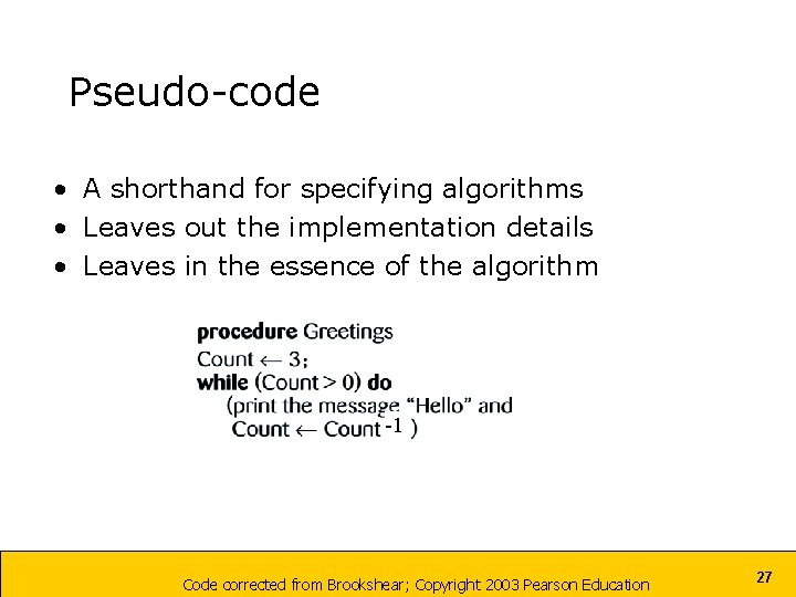 Pseudo-code • A shorthand for specifying algorithms • Leaves out the implementation details •