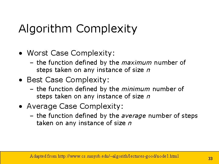 Algorithm Complexity • Worst Case Complexity: – the function defined by the maximum number