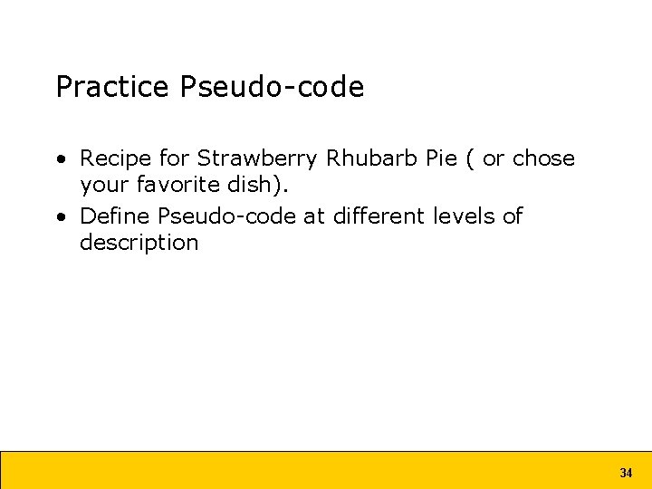 Practice Pseudo-code • Recipe for Strawberry Rhubarb Pie ( or chose your favorite dish).