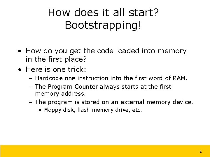 How does it all start? Bootstrapping! • How do you get the code loaded