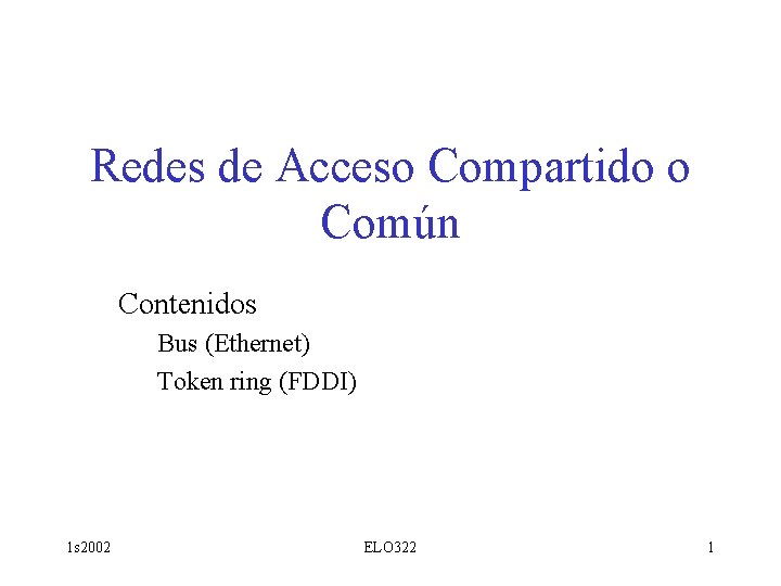 Redes de Acceso Compartido o Común Contenidos Bus (Ethernet) Token ring (FDDI) 1 s