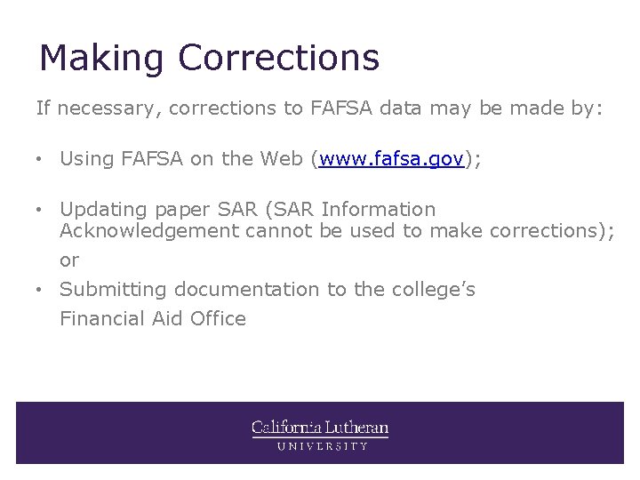 Making Corrections If necessary, corrections to FAFSA data may be made by: • Using