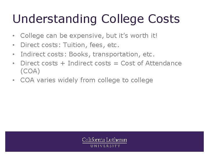 Understanding College Costs College can be expensive, but it’s worth it! Direct costs: Tuition,