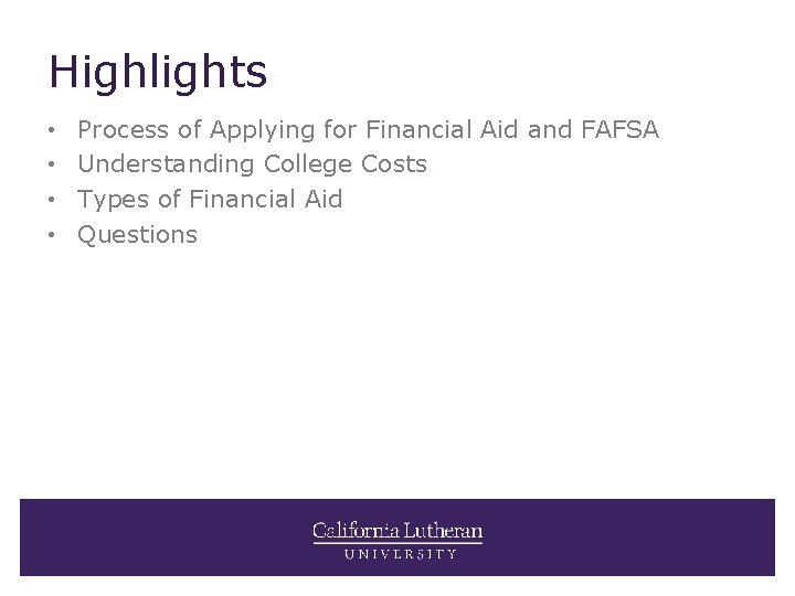 Highlights • • Process of Applying for Financial Aid and FAFSA Understanding College Costs
