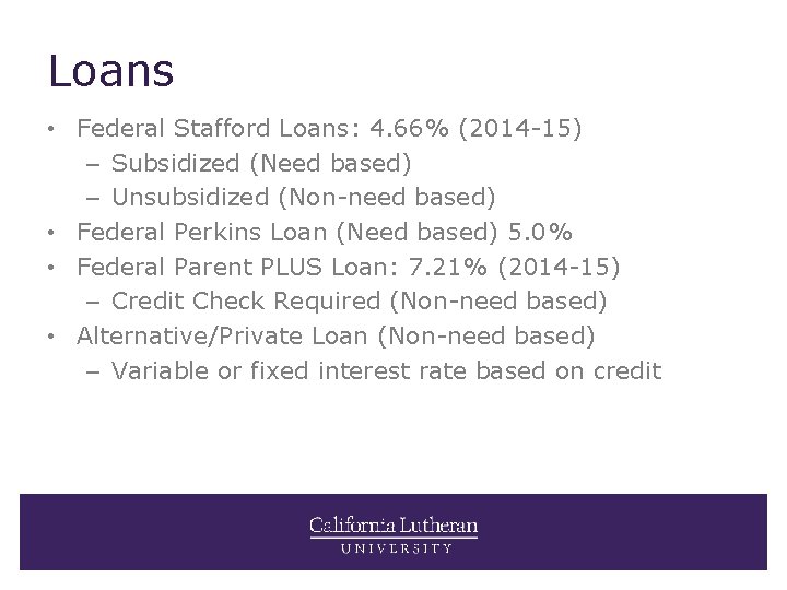 Loans • Federal Stafford Loans: 4. 66% (2014 -15) – Subsidized (Need based) –