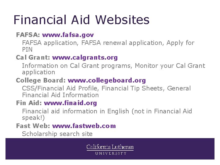Financial Aid Websites FAFSA: www. fafsa. gov FAFSA application, FAFSA renewal application, Apply for