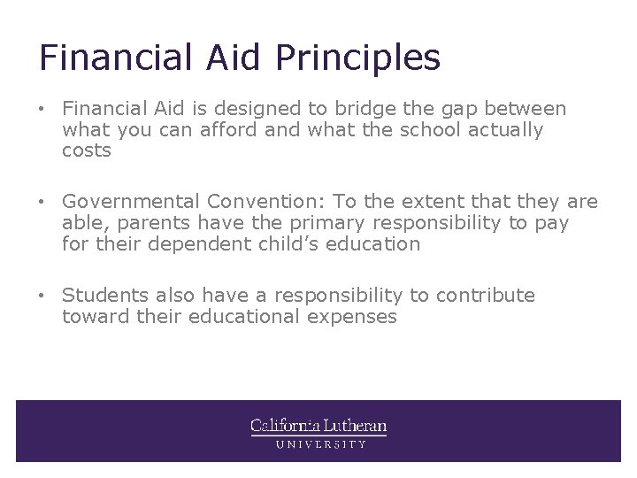 Financial Aid Principles • Financial Aid is designed to bridge the gap between what