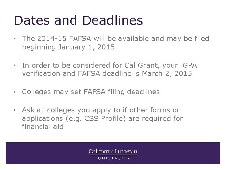 Dates and Deadlines • The 2014 -15 FAFSA will be available and may be