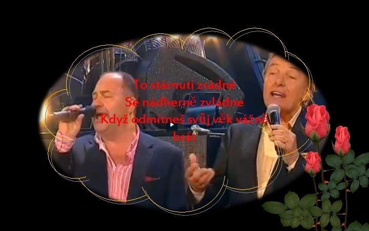 To stárnutí zrádné Se nádherně zvládne Když odmítneš svůj věk vážně brát 