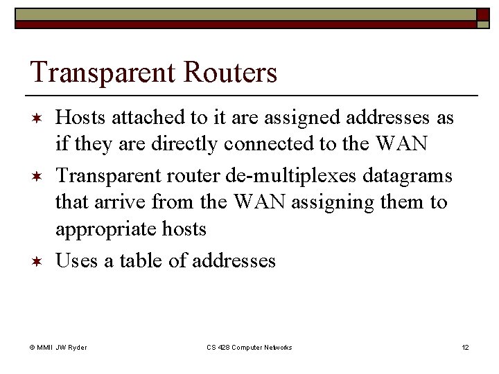 Transparent Routers ¬ ¬ ¬ Hosts attached to it are assigned addresses as if Transparent Routers ¬ ¬ ¬ Hosts attached to it are assigned addresses as if