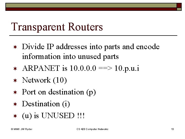 Transparent Routers ¬ ¬ ¬ Divide IP addresses into parts and encode information into Transparent Routers ¬ ¬ ¬ Divide IP addresses into parts and encode information into