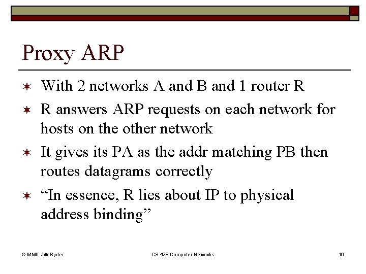 Proxy ARP ¬ ¬ With 2 networks A and B and 1 router R Proxy ARP ¬ ¬ With 2 networks A and B and 1 router R