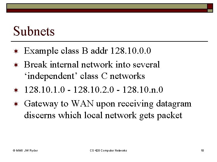Subnets ¬ ¬ Example class B addr 128. 10. 0. 0 Break internal network Subnets ¬ ¬ Example class B addr 128. 10. 0. 0 Break internal network