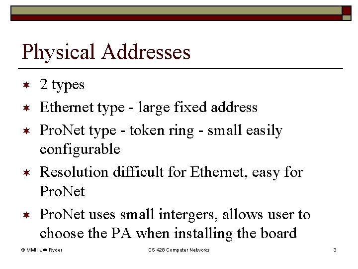 Physical Addresses ¬ ¬ ¬ 2 types Ethernet type - large fixed address Pro. Physical Addresses ¬ ¬ ¬ 2 types Ethernet type - large fixed address Pro.