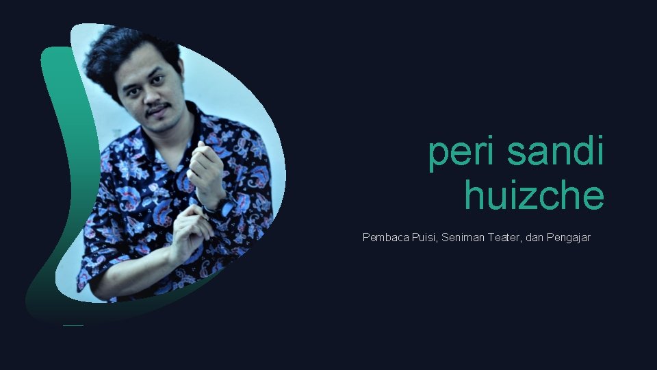 peri sandi huizche Pembaca Puisi, Seniman Teater, dan Pengajar 