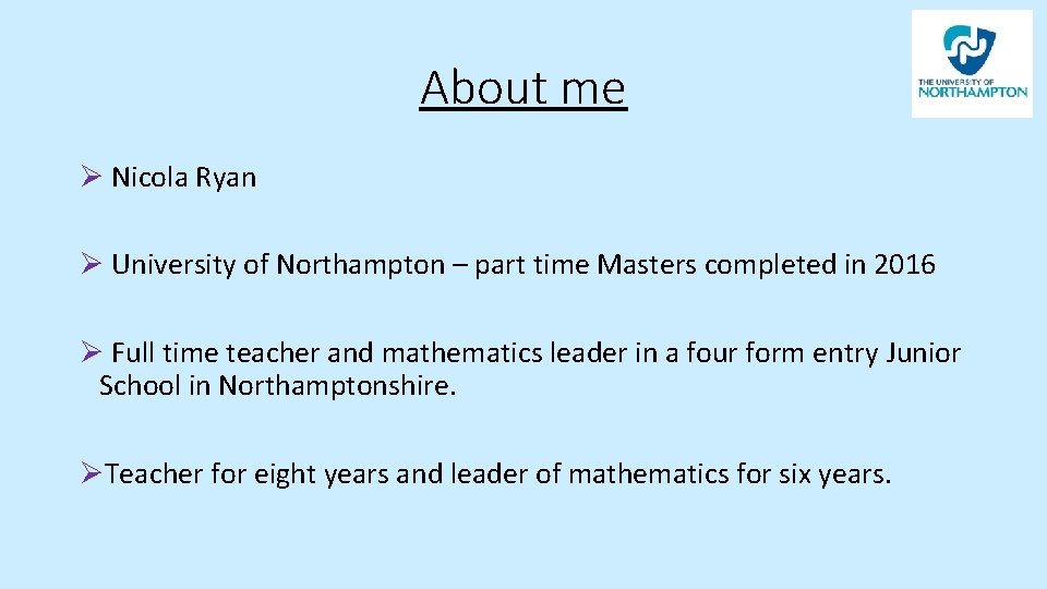 About me Ø Nicola Ryan Ø University of Northampton – part time Masters completed