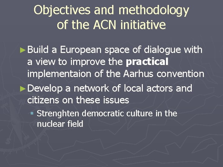 Objectives and methodology of the ACN initiative ► Build a European space of dialogue