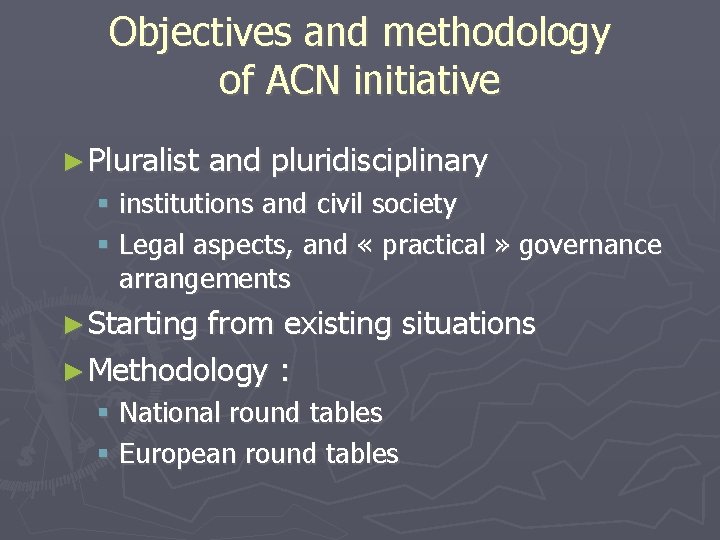 Objectives and methodology of ACN initiative ► Pluralist and pluridisciplinary institutions and civil society