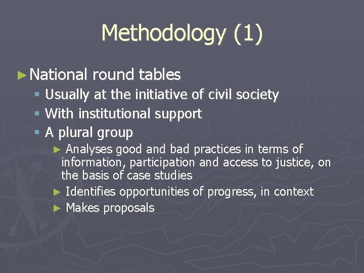 Methodology (1) ► National round tables Usually at the initiative of civil society With