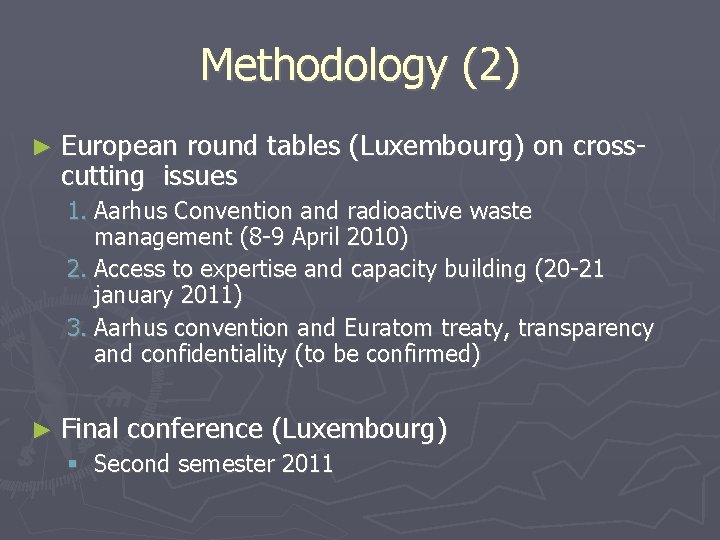 Methodology (2) ► European round tables (Luxembourg) on crosscutting issues 1. Aarhus Convention and