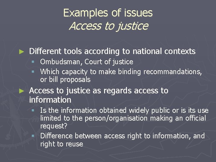 Examples of issues Access to justice ► Different tools according to national contexts Ombudsman,