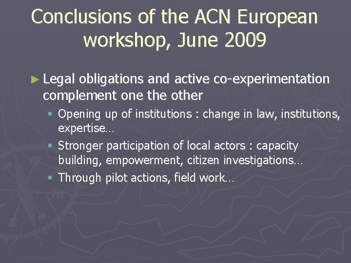 Conclusions of the ACN European workshop, June 2009 ► Legal obligations and active co-experimentation