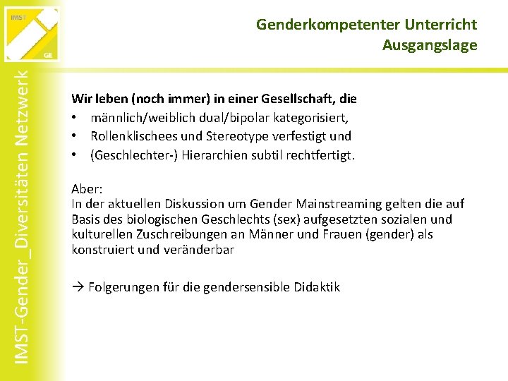 IMST-Gender_Diversitäten Netzwerk Genderkompetenter Unterricht Ausgangslage Wir leben (noch immer) in einer Gesellschaft, die •