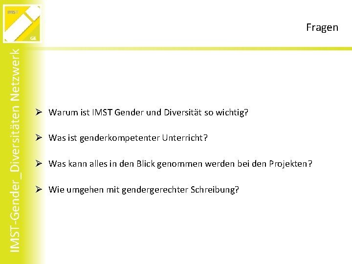 IMST-Gender_Diversitäten Netzwerk Fragen Ø Warum ist IMST Gender und Diversität so wichtig? Ø Was