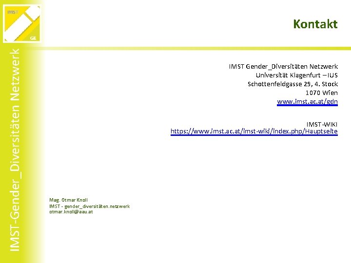 IMST-Gender_Diversitäten Netzwerk Kontakt IMST Gender_Diversitäten Netzwerk Universität Klagenfurt – IUS Schottenfeldgasse 29, 4. Stock